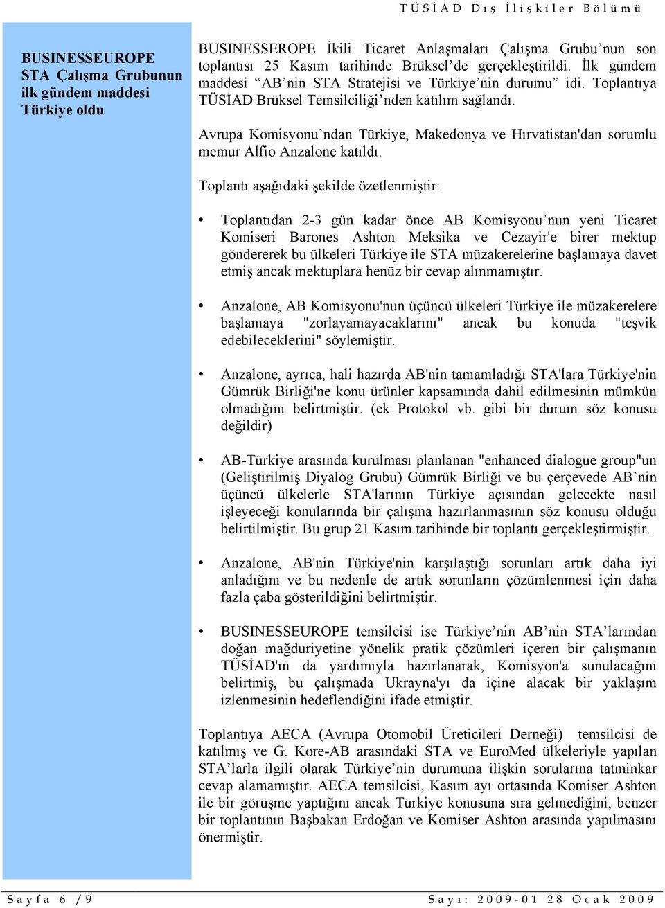 Avrupa Komisyonu ndan Türkiye, Makedonya ve Hırvatistan'dan sorumlu memur Alfio Anzalone katıldı.