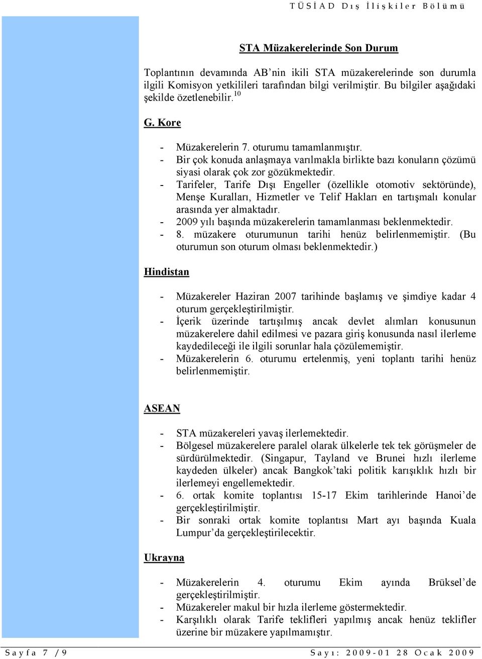 - Tarifeler, Tarife Dışı Engeller (özellikle otomotiv sektöründe), Menşe Kuralları, Hizmetler ve Telif Hakları en tartışmalı konular arasında yer almaktadır.