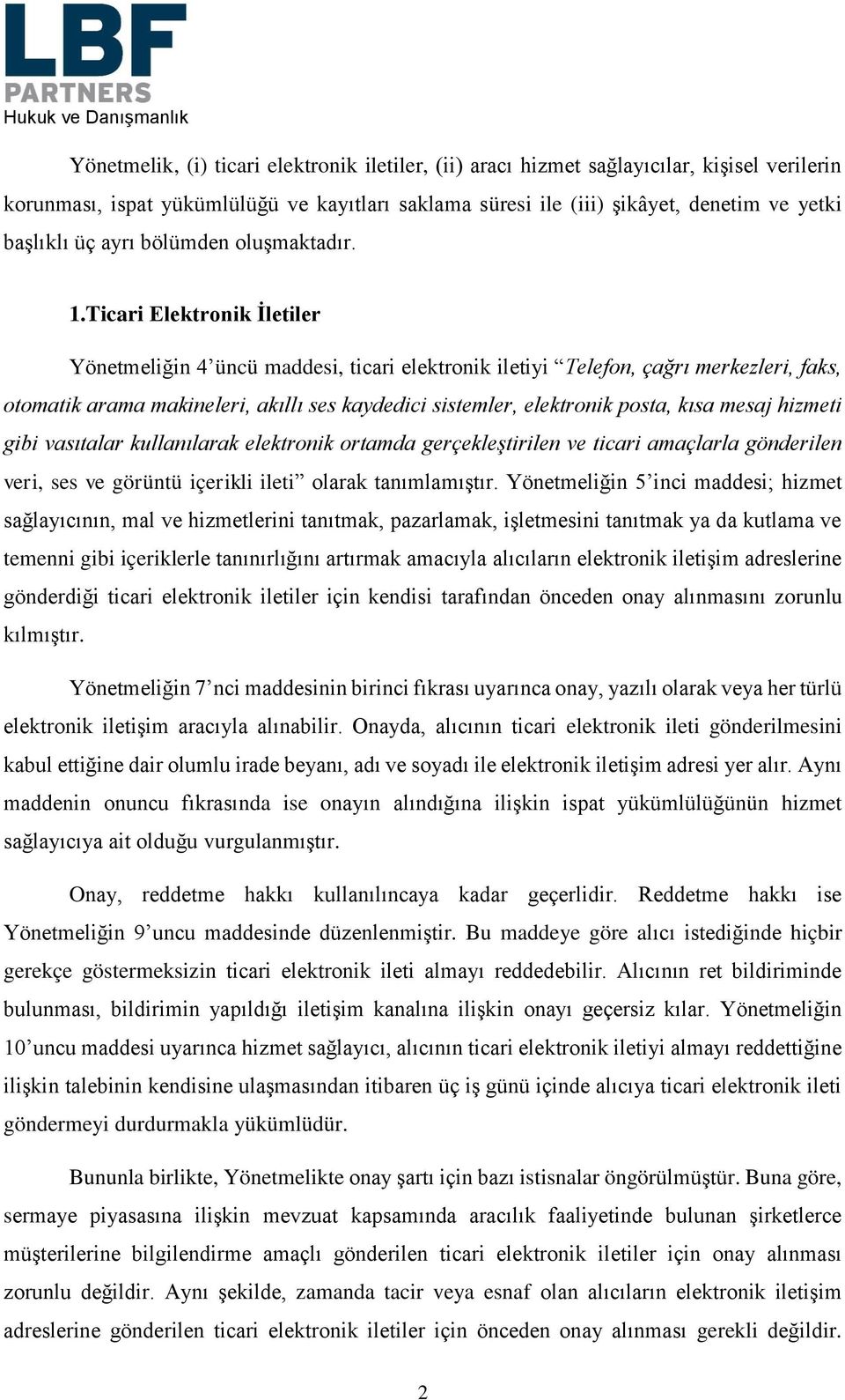 Ticari Elektronik İletiler Yönetmeliğin 4 üncü maddesi, ticari elektronik iletiyi Telefon, çağrı merkezleri, faks, otomatik arama makineleri, akıllı ses kaydedici sistemler, elektronik posta, kısa