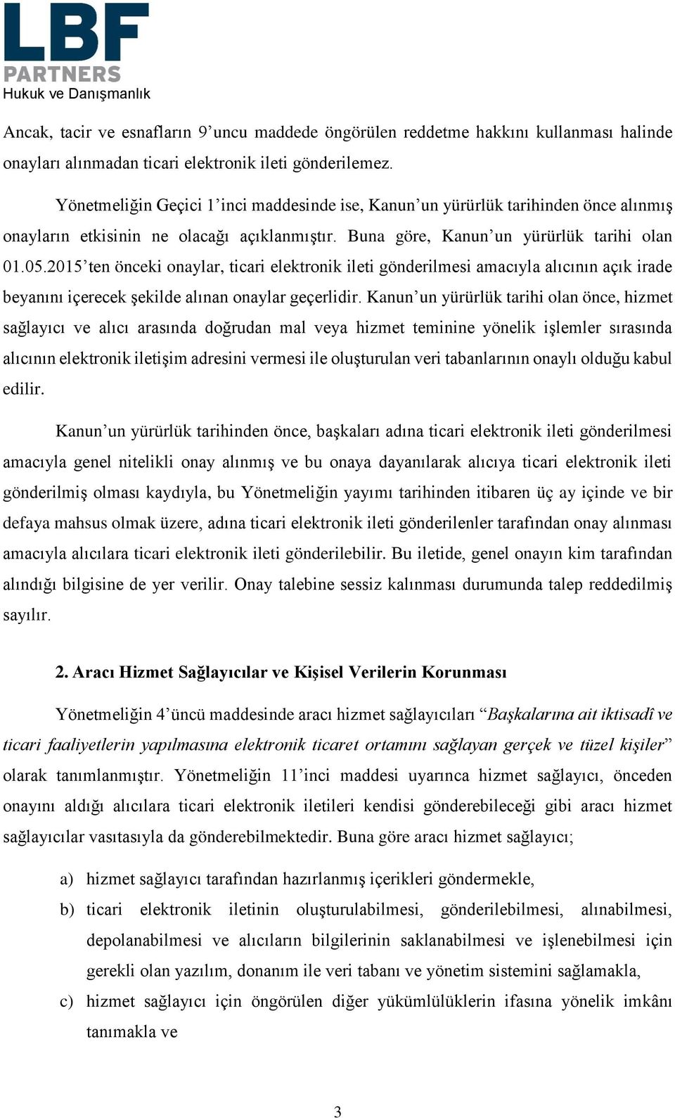 2015 ten önceki onaylar, ticari elektronik ileti gönderilmesi amacıyla alıcının açık irade beyanını içerecek şekilde alınan onaylar geçerlidir.