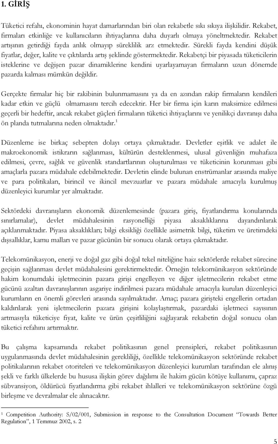 Rekabetçi bir piyasada tüketicilerin isteklerine ve değişen pazar dinamiklerine kendini uyarlayamayan firmaların uzun dönemde pazarda kalması mümkün değildir.