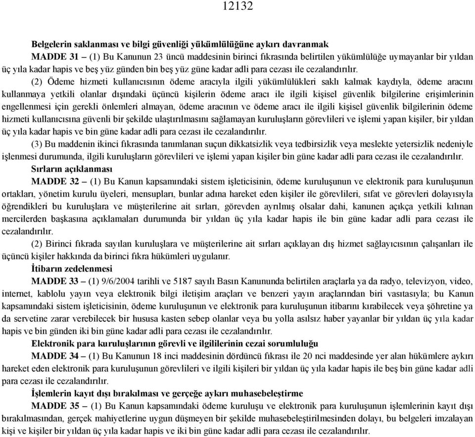 (2) Ödeme hizmeti kullanıcısının ödeme aracıyla ilgili yükümlülükleri saklı kalmak kaydıyla, ödeme aracını kullanmaya yetkili olanlar dışındaki üçüncü kişilerin ödeme aracı ile ilgili kişisel