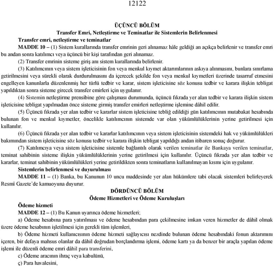 (3) Katılımcının veya sistem işleticisinin fon veya menkul kıymet aktarımlarının askıya alınmasını, bunlara sınırlama getirilmesini veya sürekli olarak durdurulmasını da içerecek şekilde fon veya