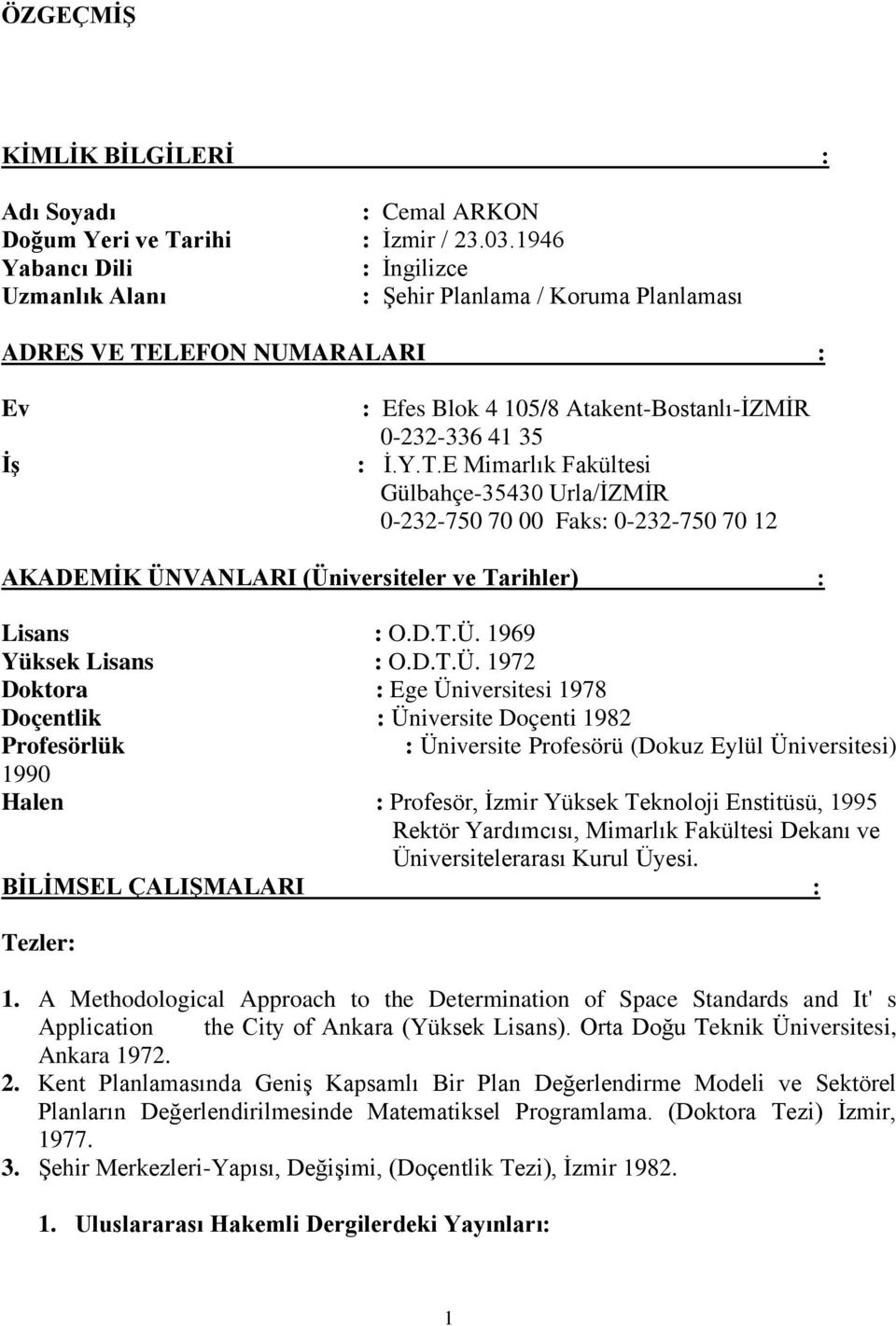 LEFON NUMARALARI : Ev İş : Efes Blok 4 105/8 Atakent-Bostanlı-İZMİR 0-232-336 41 35 : İ.Y.T.