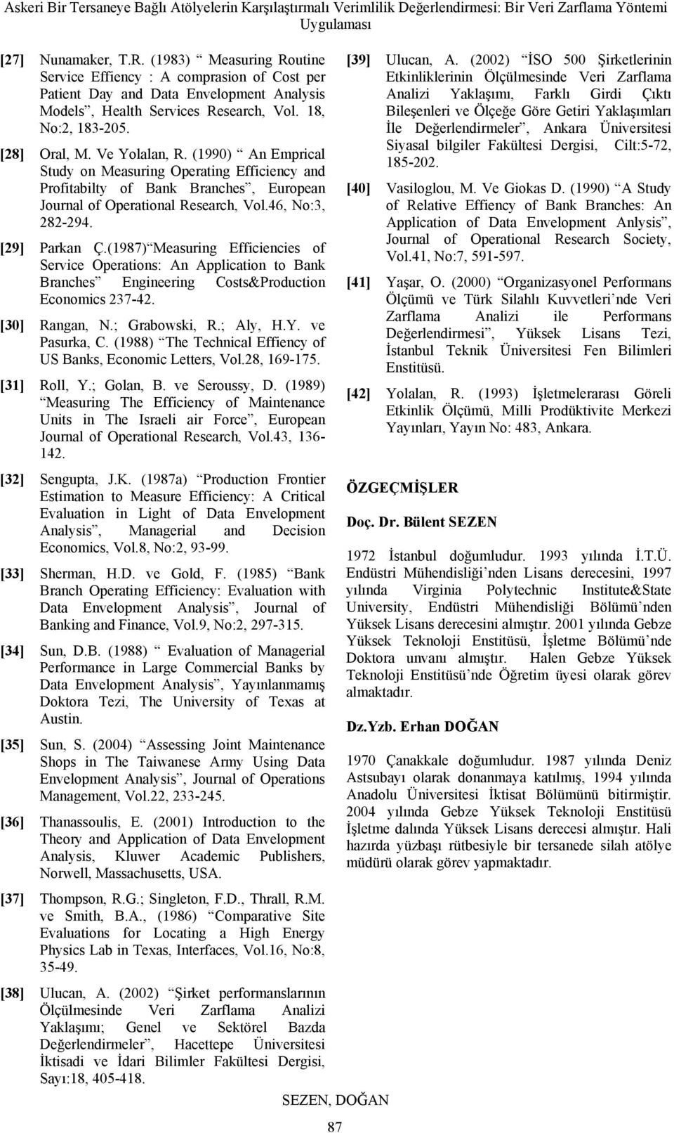 [29] Parkan Ç.(1987) Measuring Efficiencies of Service Operations: An Application to Bank Branches Engineering Costs&Production Economics 237-42. [30] Rangan, N.; Grabowski, R.; Aly, H.Y.