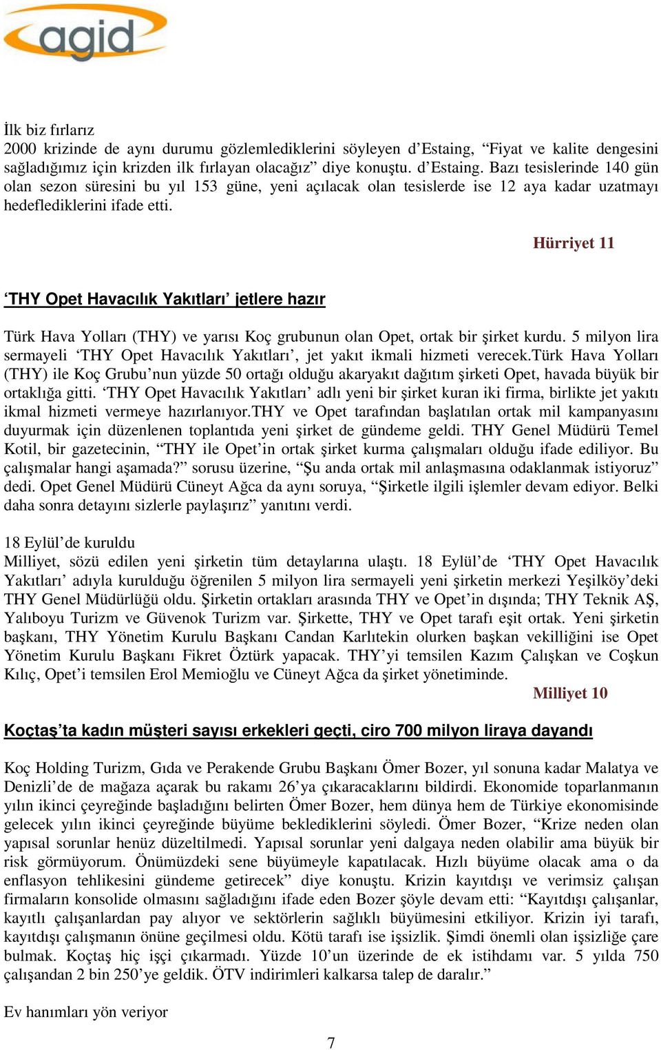 Bazı tesislerinde 140 gün olan sezon süresini bu yıl 153 güne, yeni açılacak olan tesislerde ise 12 aya kadar uzatmayı hedeflediklerini ifade etti.