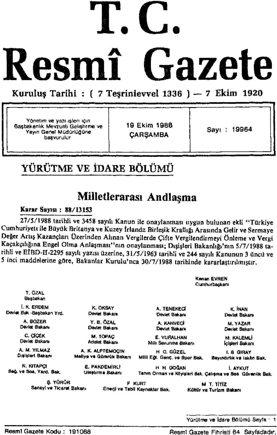 YÜRÜTME VE IDARE BÖLÜMÜ Karar Sayısı : 88/13153 Milletlerarası Andlaşma 27/5/1988 tarihli ve 3458 sayılı Kanun ile onaylanması uygun bulunan ekli "Türkiye Cumhuriyeti ile Büyük Britanya ve Kuzey