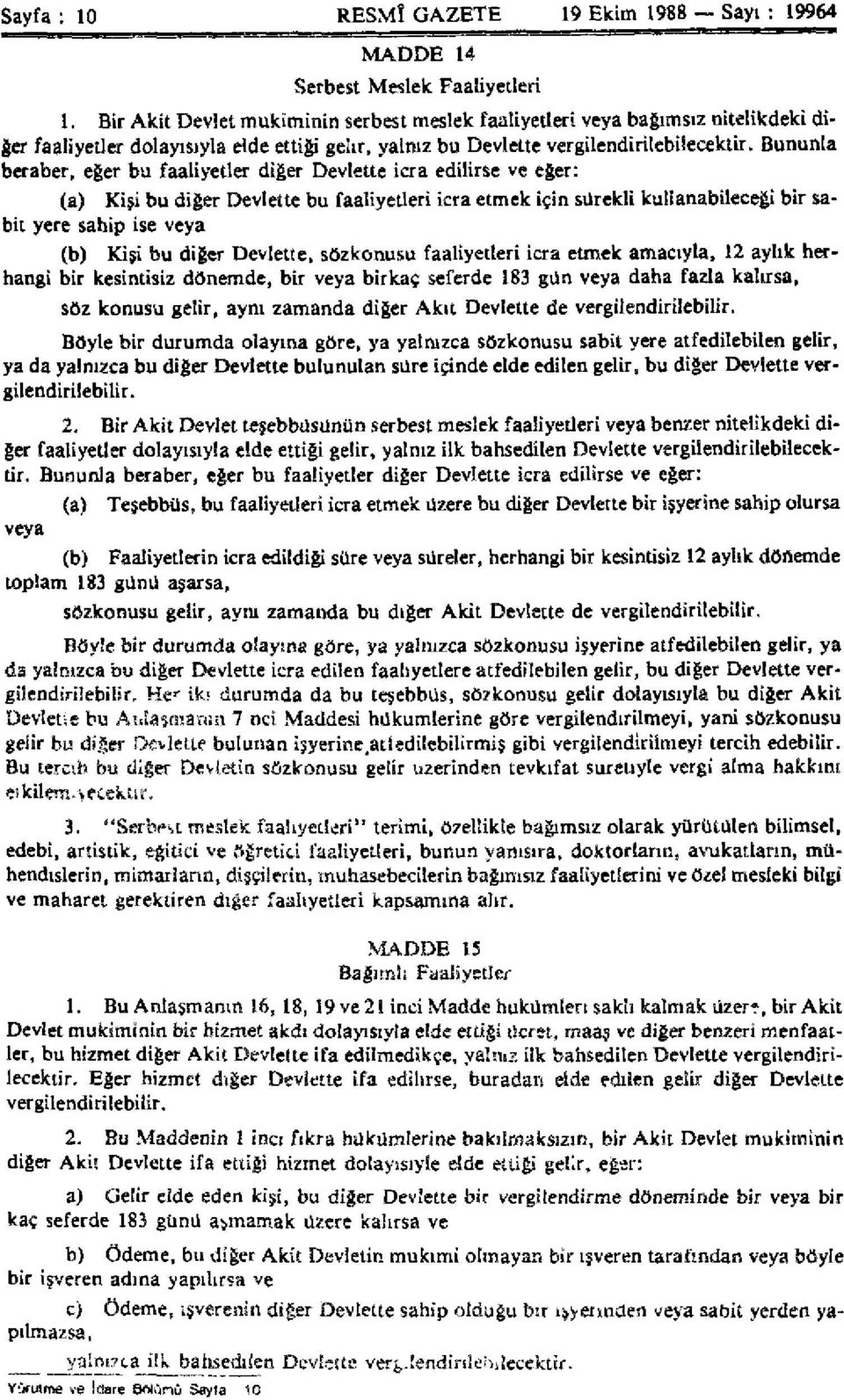 Bununla beraber, eğer bu faaliyetler diğer Devlette icra edilirse ve eğer: (a) Kişi bu diğer Devlette bu faaliyetleri icra etmek için sürekli kullanabileceği bir sabit yere sahip ise veya (b) Kişi bu