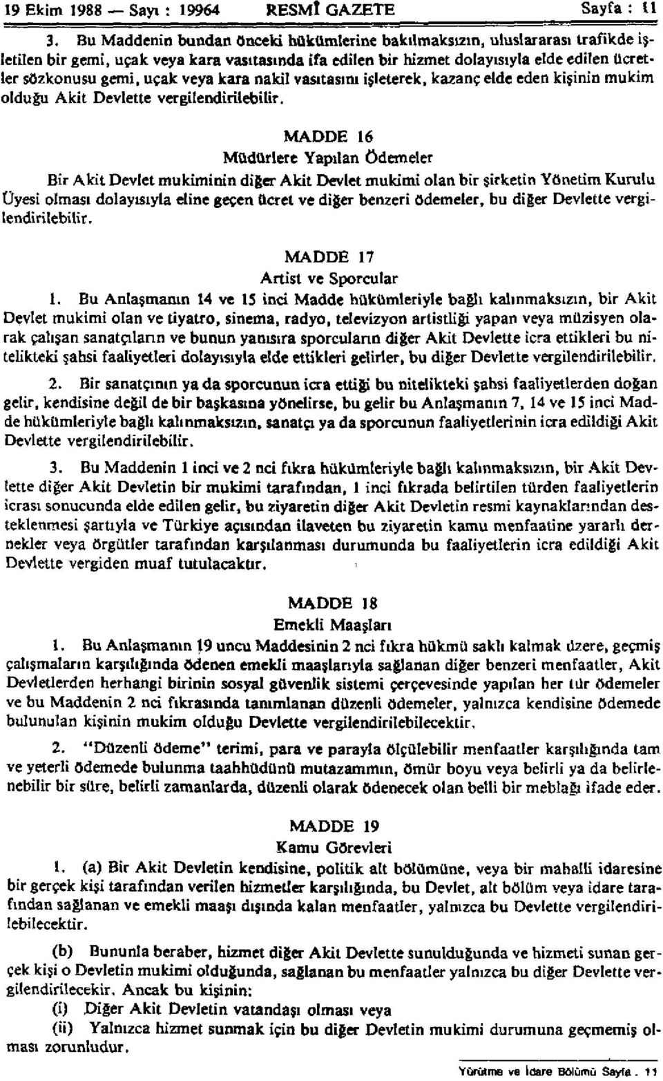 veya kara nakil vasıtasını işleterek, kazanç elde eden kişinin mukim olduğu Akit Devlette vergilendirilebilir.