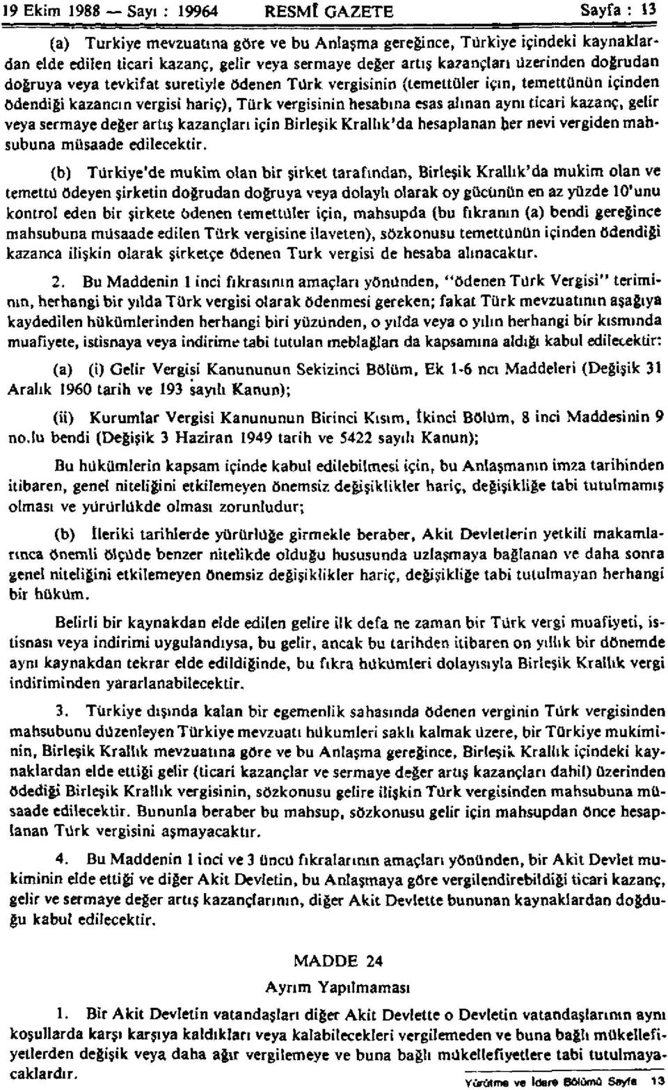 ticari kazanç, gelir veya sermaye değer artış kazançları için Birleşik Krallık'da hesaplanan her nevi vergiden mahsubuna müsaade edilecektir.