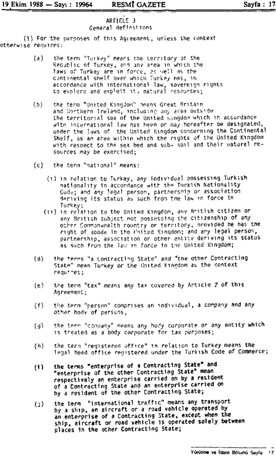 ? -: well as the continental shelf over which Turkey has, in accordance with international law, sovereign rights to explore and exploit it, natural resources; (b) the term "United KtngJom" leans