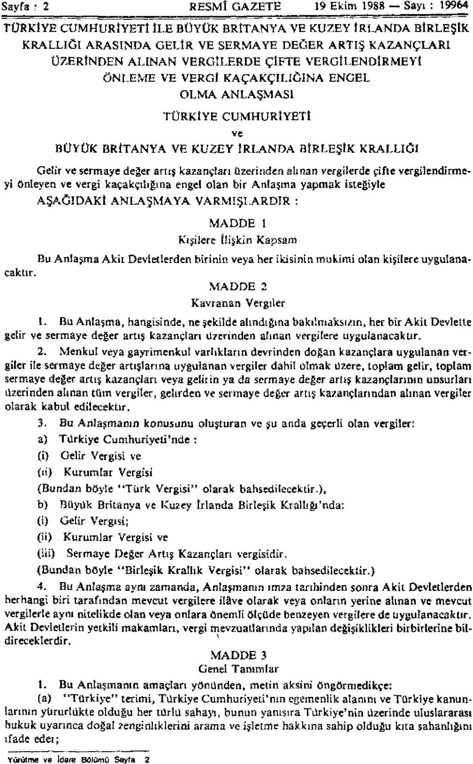 alınan vergilerde çifte vergilendirmeyi önleyen ve vergi kaçakçılığına engel olan bir Anlaşma yapmak isteğiyle AŞAĞIDAKİ ANLAŞMAYA VARMIŞLARDIR : MADDE 1 Kişilere İlişkin Kapsam Bu Anlaşma Akit