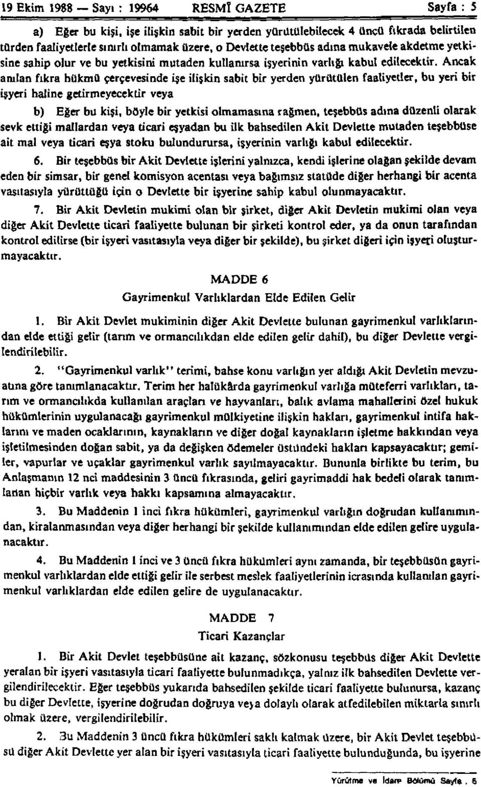 Ancak anılan fıkra hükmü çerçevesinde işe ilişkin sabit bir yerden yürütülen faaliyetler, bu yeri bir işyeri haline getirmeyecektir veya b) Eğer bu kişi, böyle bir yetkisi olmamasına rağmen, teşebbüs