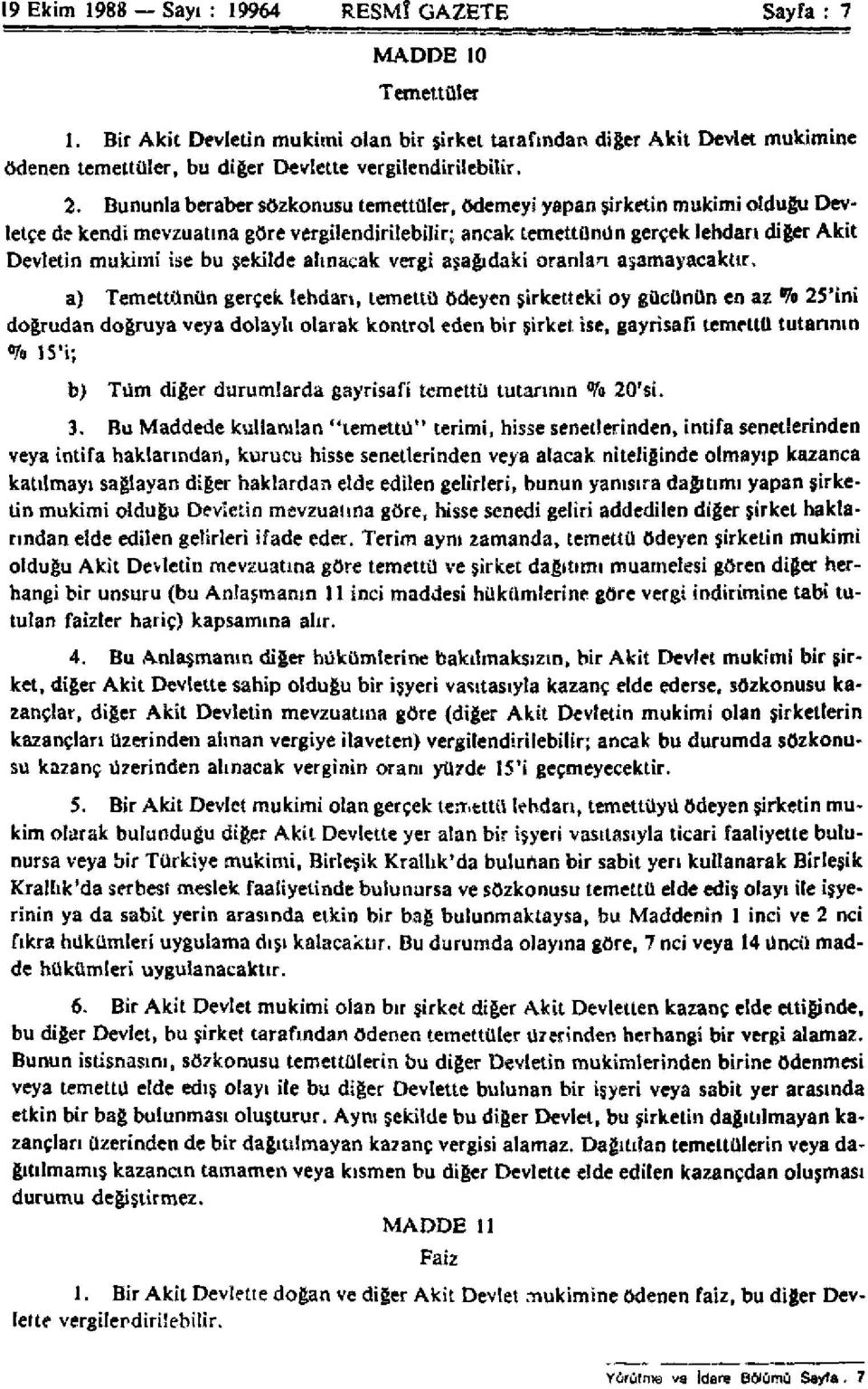 Bununla beraber sözkonusu temettüler, ödemeyi yapan şirketin mukimi olduğu Devletçe de kendi mevzuatına göre vergilendirilebilir; ancak temettünün gerçek lehdarı diğer Akit Devletin mukimi ise bu