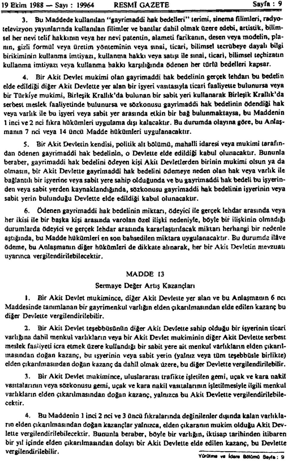 hakkının veya her nevi patentin, alameti farikanın, desen veya modelin, planın, gizli formül veya üretim yönteminin veya sınai, ticari, bilimsel tecrübeye dayalı bilgi birikiminin kullanma imtiyazı,