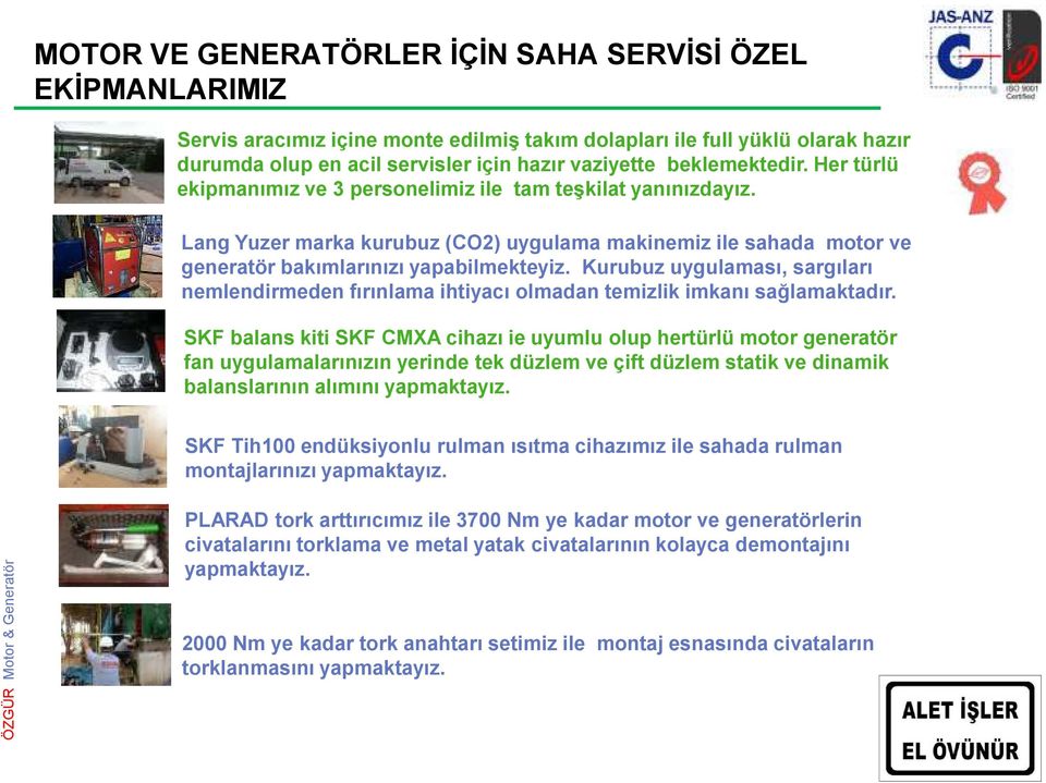 Kurubuz uygulaması, sargıları nemlendirmeden fırınlama ihtiyacı olmadan temizlik imkanı sağlamaktadır.