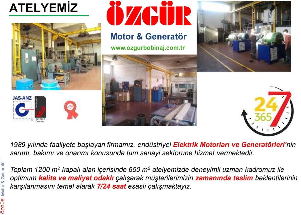 Toplam 1200 m 2 kapalı alan içerisinde 650 m 2 atelyemizde deneyimli uzman kadromuz ile optimum kalite ve