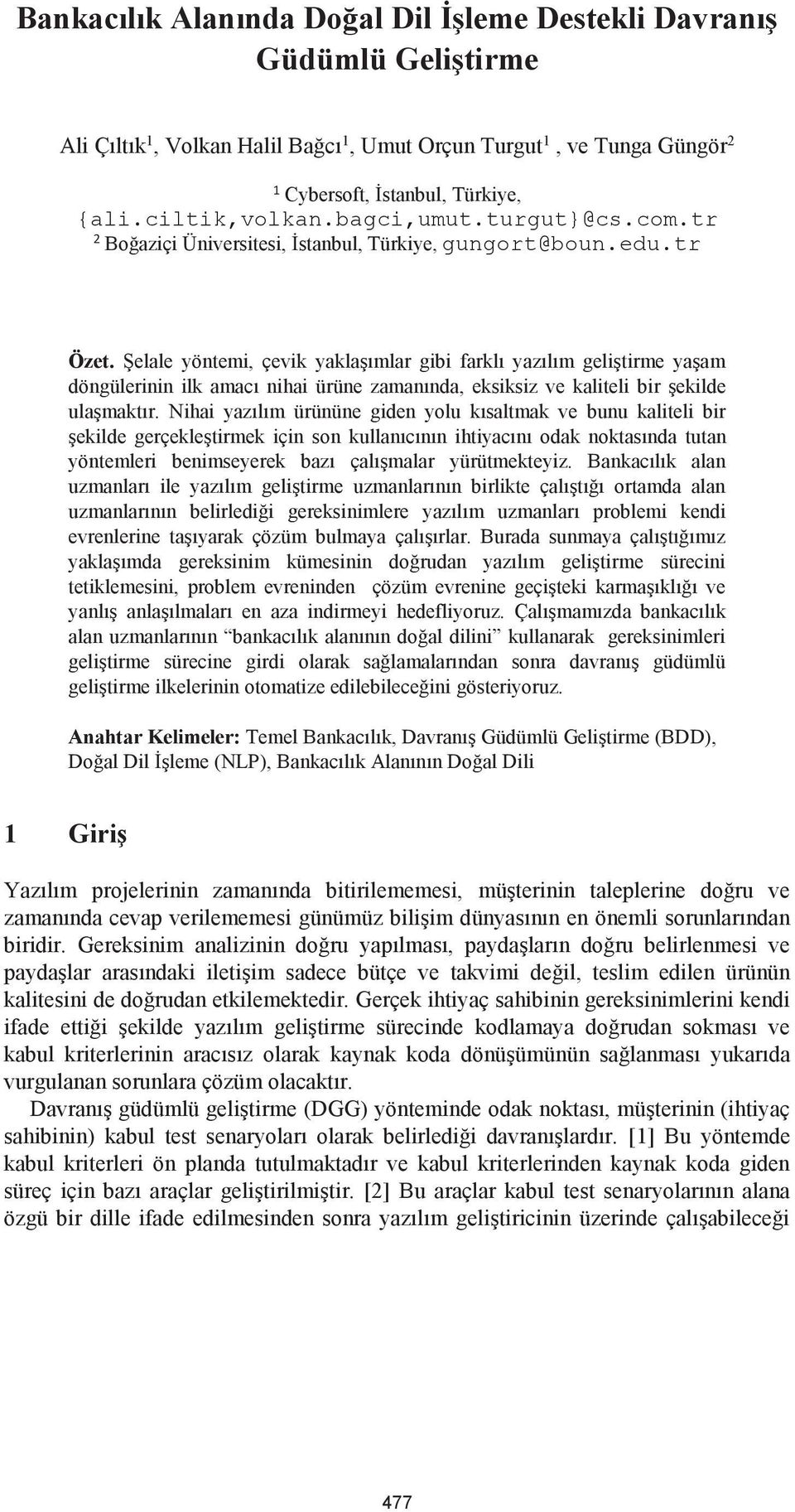 Şelale yöntemi, çevik yaklaşımlar gibi farklı yazılım geliştirme yaşam döngülerinin ilk amacı nihai ürüne zamanında, eksiksiz ve kaliteli bir şekilde ulaşmaktır.