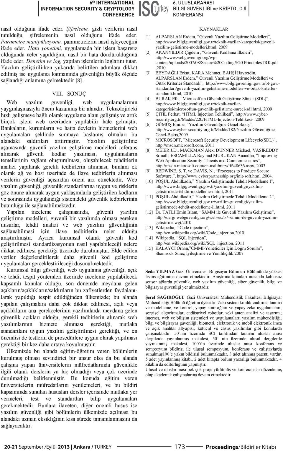 - standartlari/guvenli-yazilim-gelistirme-modelleri-ve-ortak-kriterlerstandardi.html, 2010 [4] http://www.bilgiguvenligi.gov.tr/teknik-yazilarkategorisi/microsoftun-guvenlik-gelistirme-sureci-sdl.