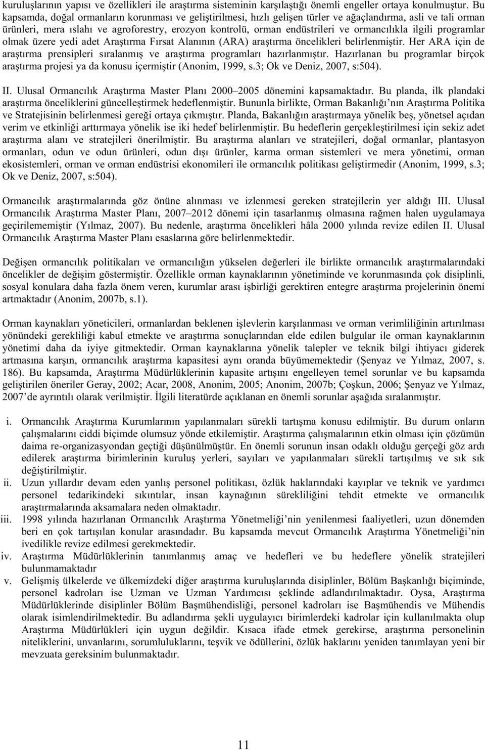 ormancılıkla ilgili programlar olmak üzere yedi adet Ara tırma Fırsat Alanının (ARA) ara tırma öncelikleri belirlenmi tir.