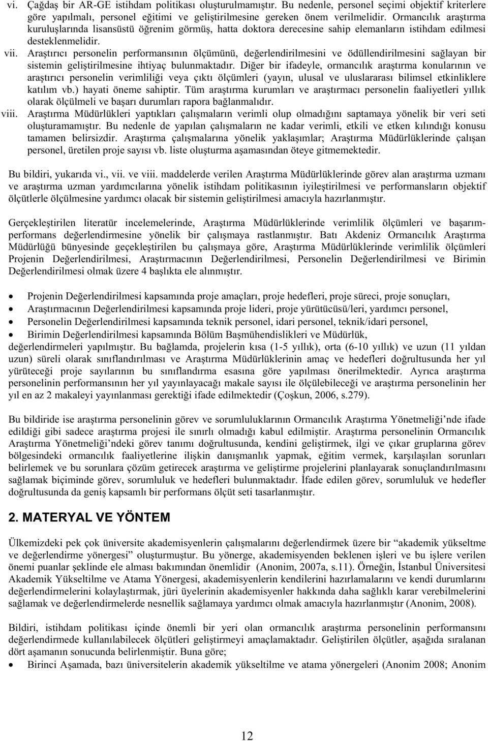 Ara tırıcı personelin performansının ölçümünü, de erlendirilmesini ve ödüllendirilmesini sa layan bir sistemin geli tirilmesine ihtiyaç bulunmaktadır.