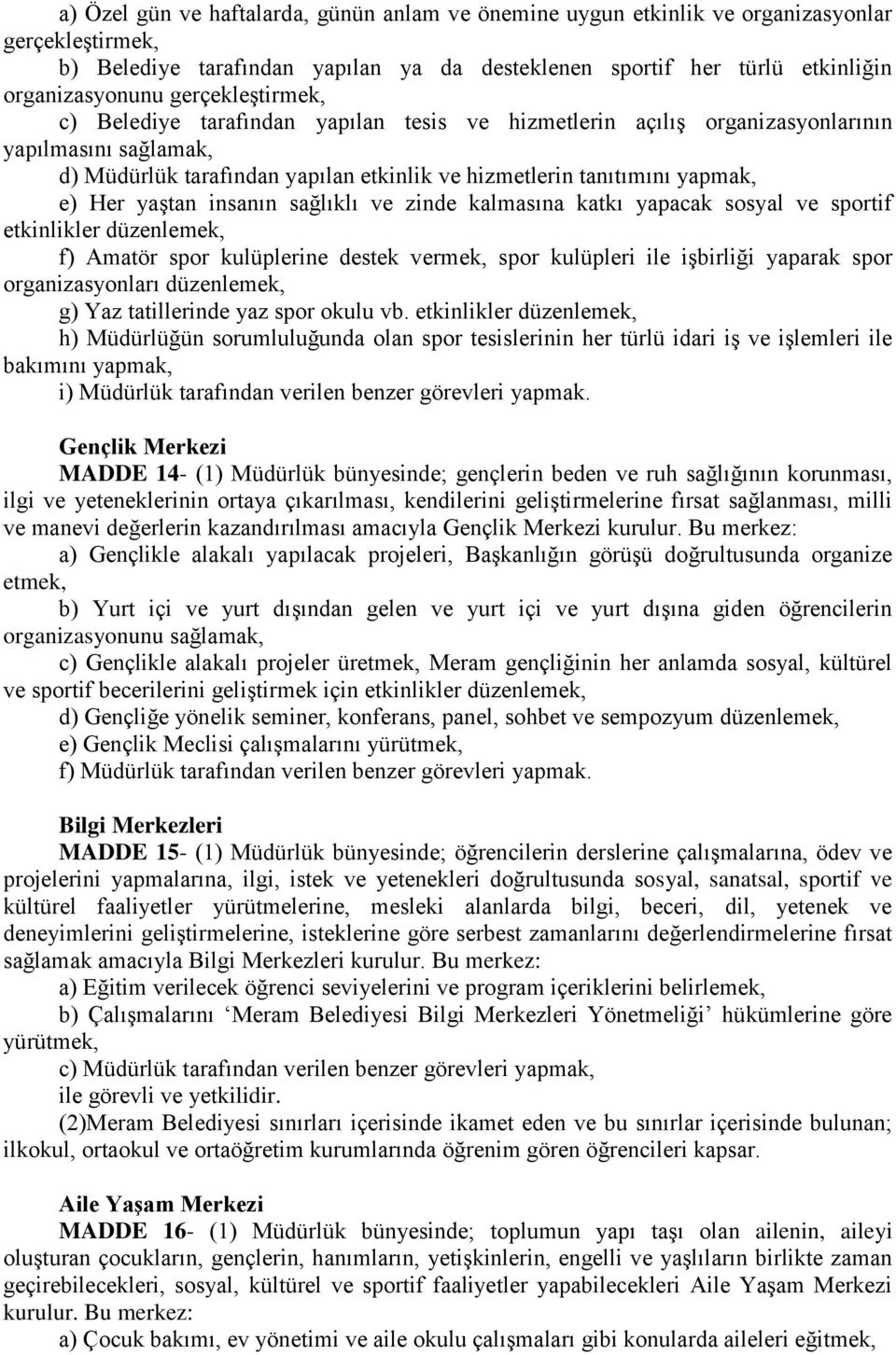 yaştan insanın sağlıklı ve zinde kalmasına katkı yapacak sosyal ve sportif etkinlikler düzenlemek, f) Amatör spor kulüplerine destek vermek, spor kulüpleri ile işbirliği yaparak spor organizasyonları