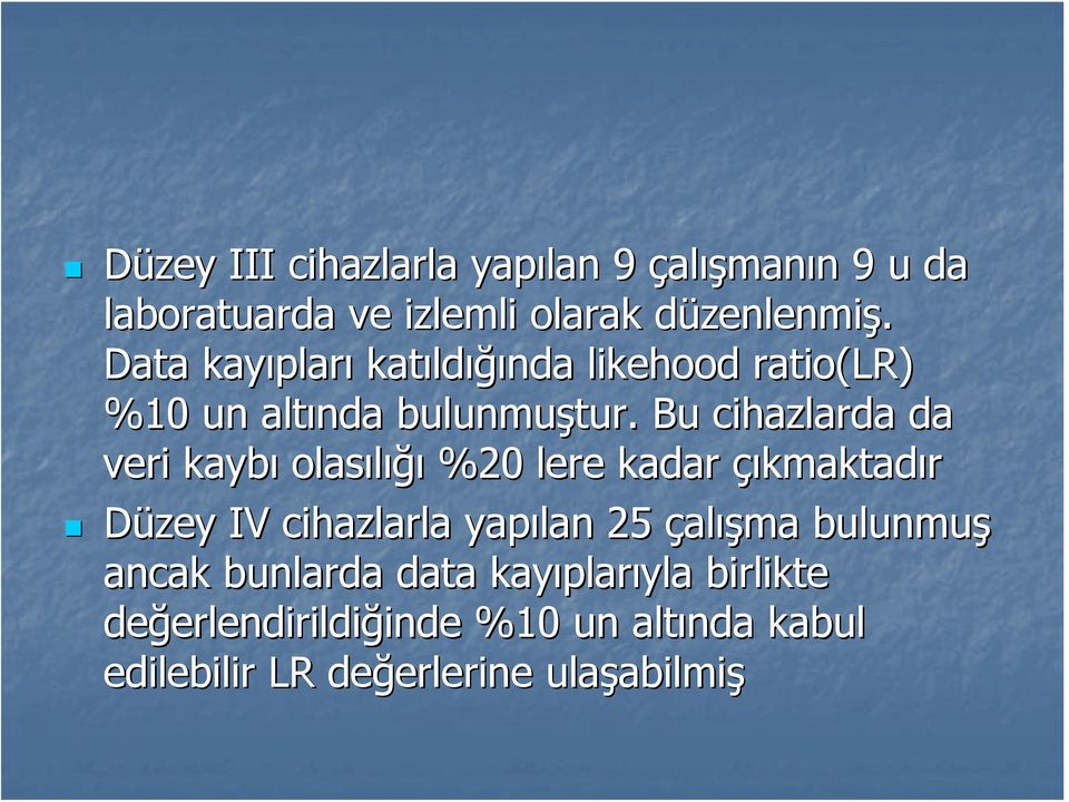 Bu cihazlarda da veri kaybı olasılığı ığı %20 lere kadar çıkmaktadır Düzey IV cihazlarla yapılan 25 çalışma bulunmuş