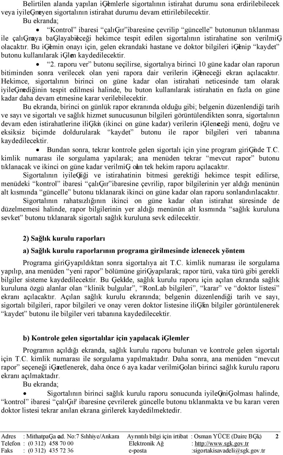 Bu iģlemin onayı için, gelen ekrandaki hastane ve doktor bilgileri iģlenip kaydet butonu kullanılarak iģlem kaydedilecektir. 2.