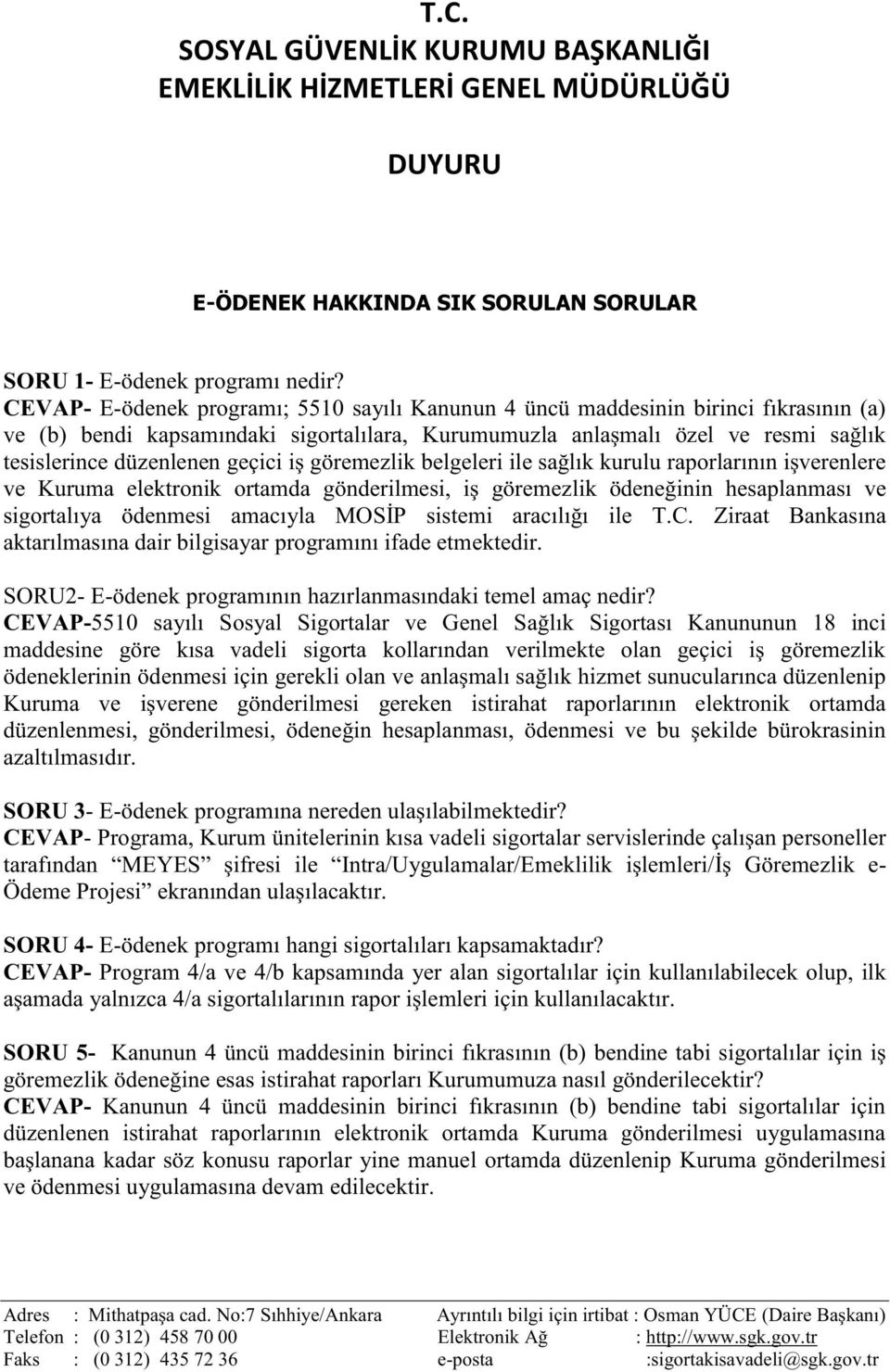 geçici iş göremezlik belgeleri ile sağlık kurulu raporlarının işverenlere ve Kuruma elektronik ortamda gönderilmesi, iş göremezlik ödeneğinin hesaplanması ve sigortalıya ödenmesi amacıyla MOSİP