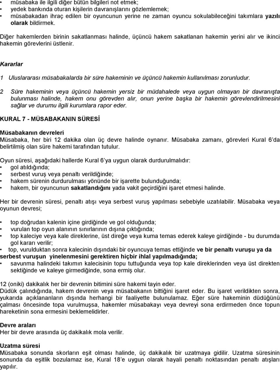 Kararlar 1 Uluslararası müsabakalarda bir süre hakeminin ve üçüncü hakemin kullanılması zorunludur.