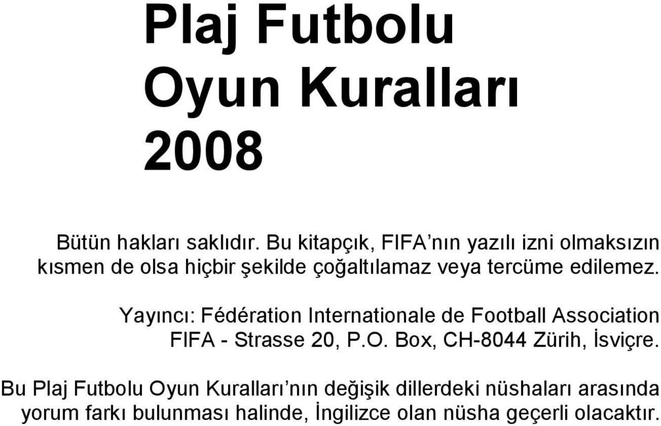 edilemez. Yayıncı: Fédération Internationale de Football Association FIFA - Strasse 20, P.O.