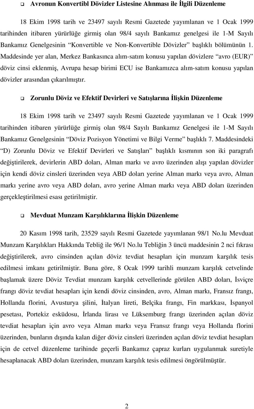 Maddesinde yer alan, Merkez Bankasınca alım-satım konusu yapılan dövizlere avro (EUR) döviz cinsi eklenmiş, Avrupa hesap birimi ECU ise Bankamızca alım-satım konusu yapılan dövizler arasından