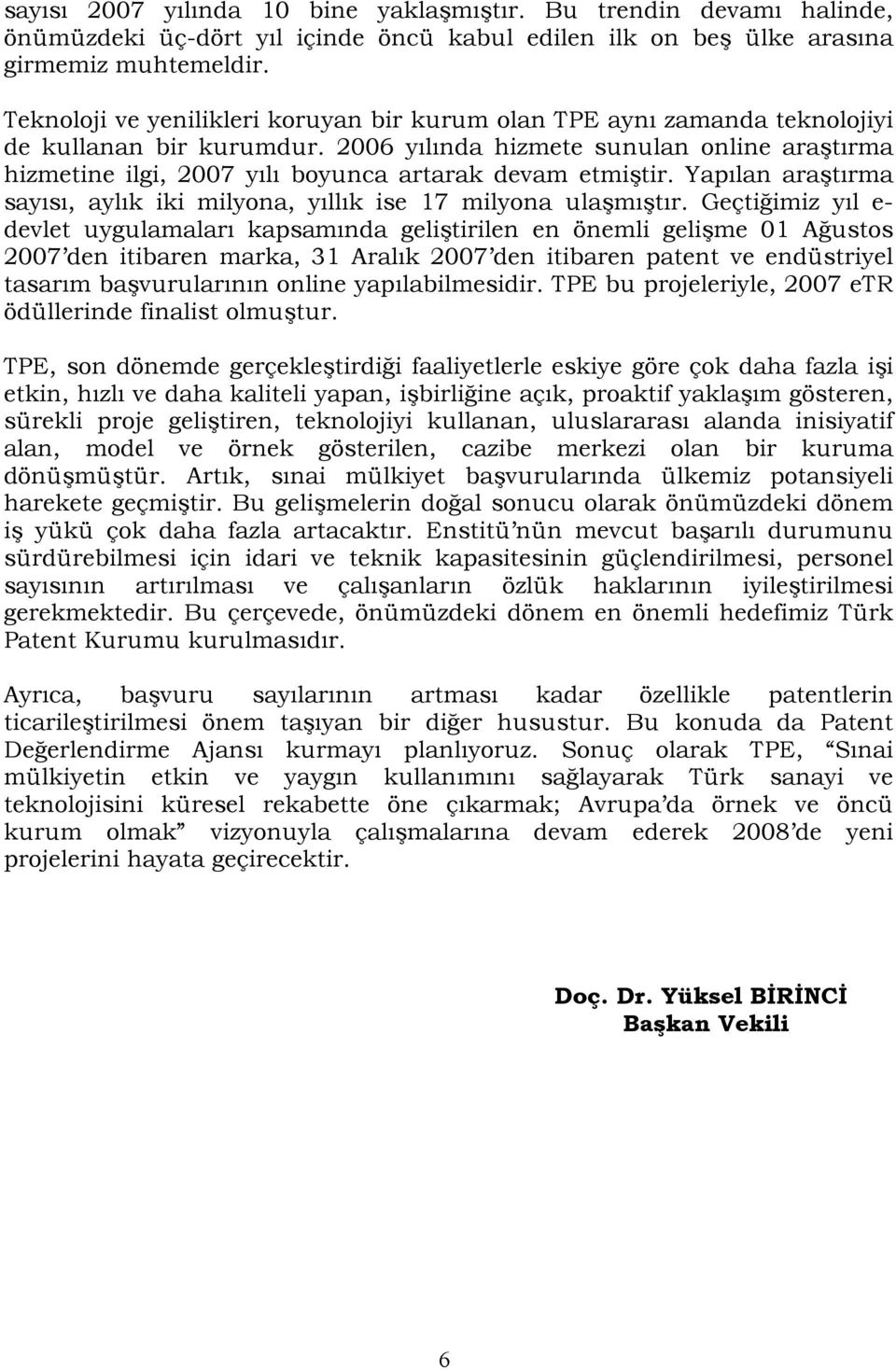 2006 yılında hizmete sunulan online araştırma hizmetine ilgi, 2007 yılı boyunca artarak devam etmiştir. Yapılan araştırma sayısı, aylık iki milyona, yıllık ise 17 milyona ulaşmıştır.