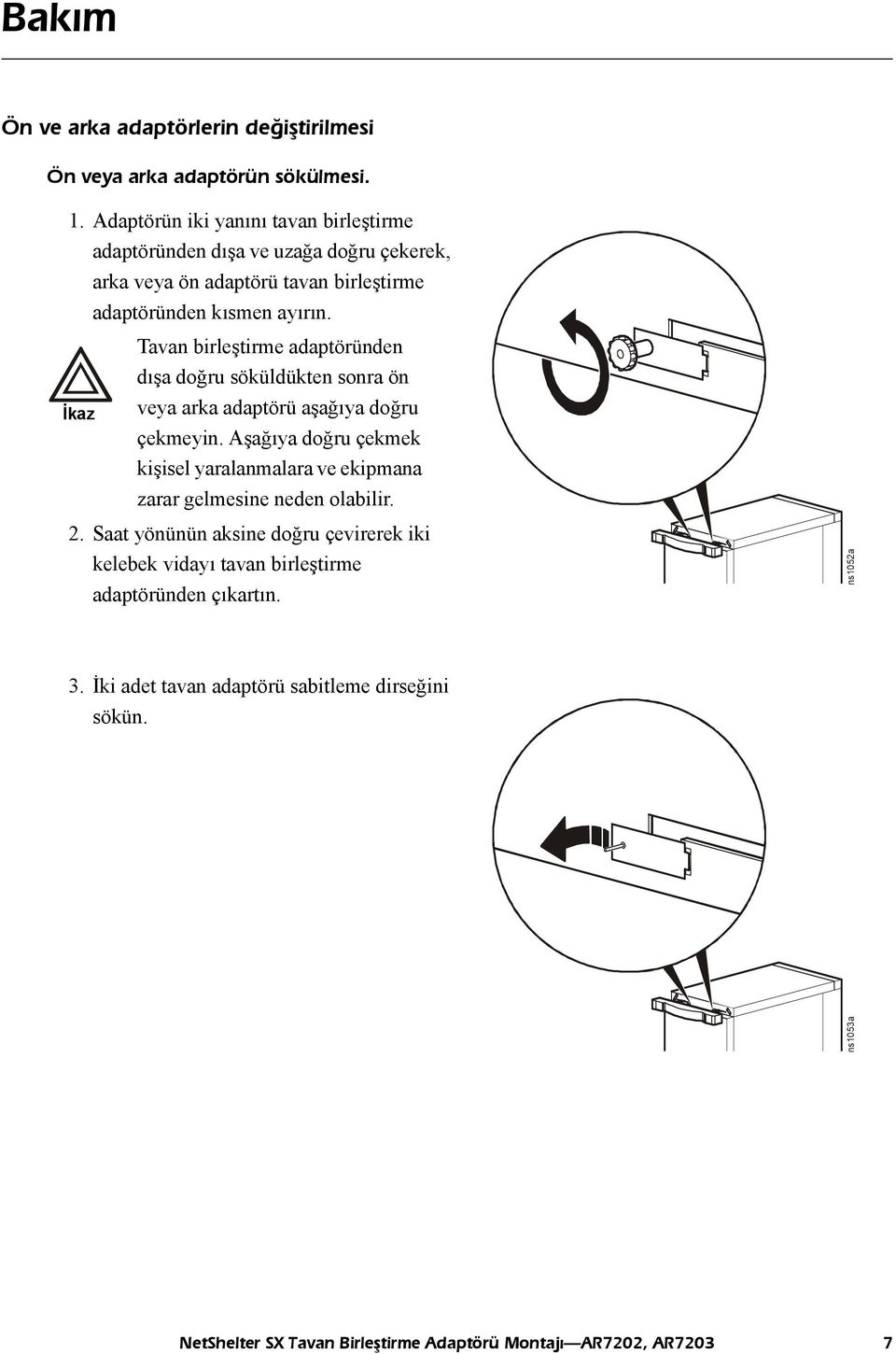 Caution İkaz Tavan birleştirme adaptöründen dışa doğru söküldükten sonra ön veya arka adaptörü aşağıya doğru çekmeyin.