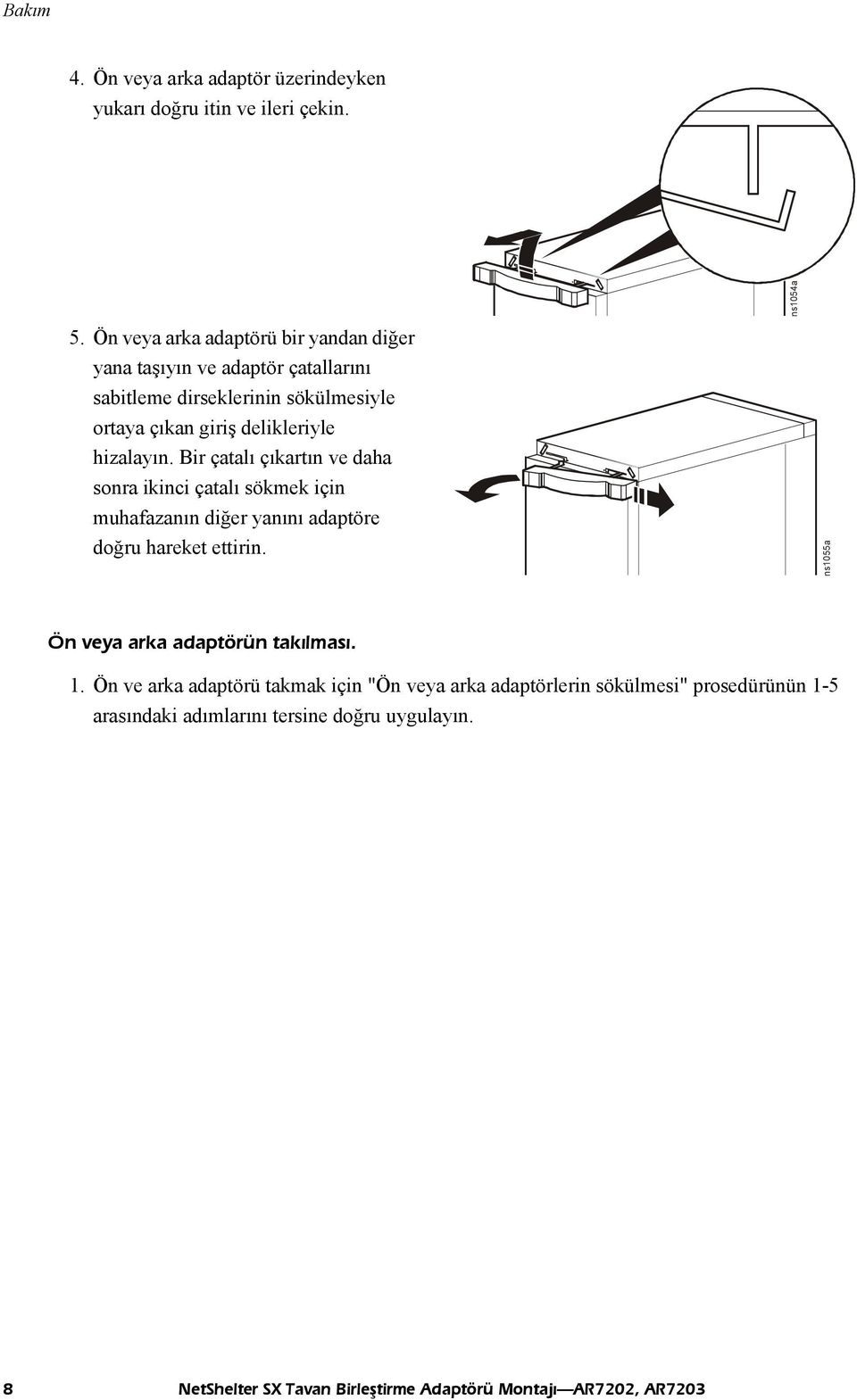 hizalayın. Bir çatalı çıkartın ve daha sonra ikinci çatalı sökmek için muhafazanın diğer yanını adaptöre doğru hareket ettirin.