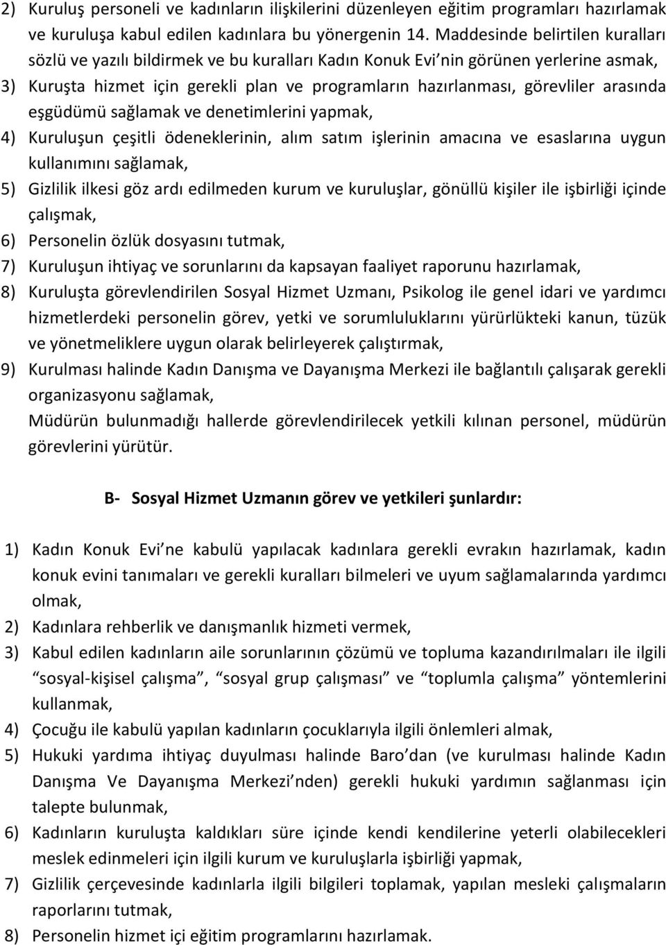 arasında eşgüdümü sağlamak ve denetimlerini yapmak, 4) Kuruluşun çeşitli ödeneklerinin, alım satım işlerinin amacına ve esaslarına uygun kullanımını sağlamak, 5) Gizlilik ilkesi göz ardı edilmeden