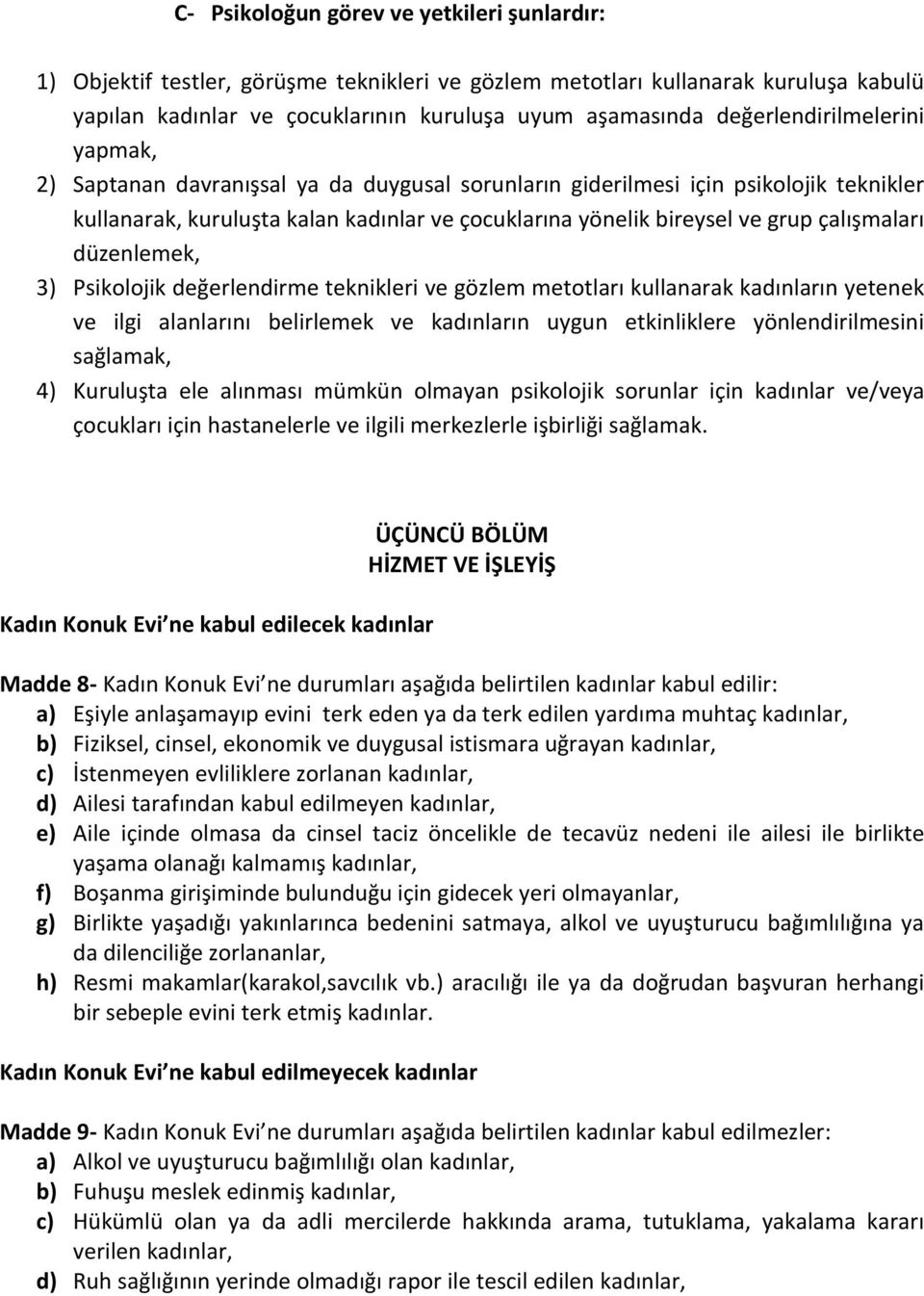 çalışmaları düzenlemek, 3) Psikolojik değerlendirme teknikleri ve gözlem metotları kullanarak kadınların yetenek ve ilgi alanlarını belirlemek ve kadınların uygun etkinliklere yönlendirilmesini