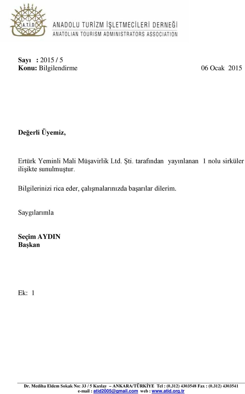 Bilgilerinizi rica eder, çalışmalarınızda başarılar dilerim. Saygılarımla Seçim AYDIN Başkan Ek: 1 Dr.