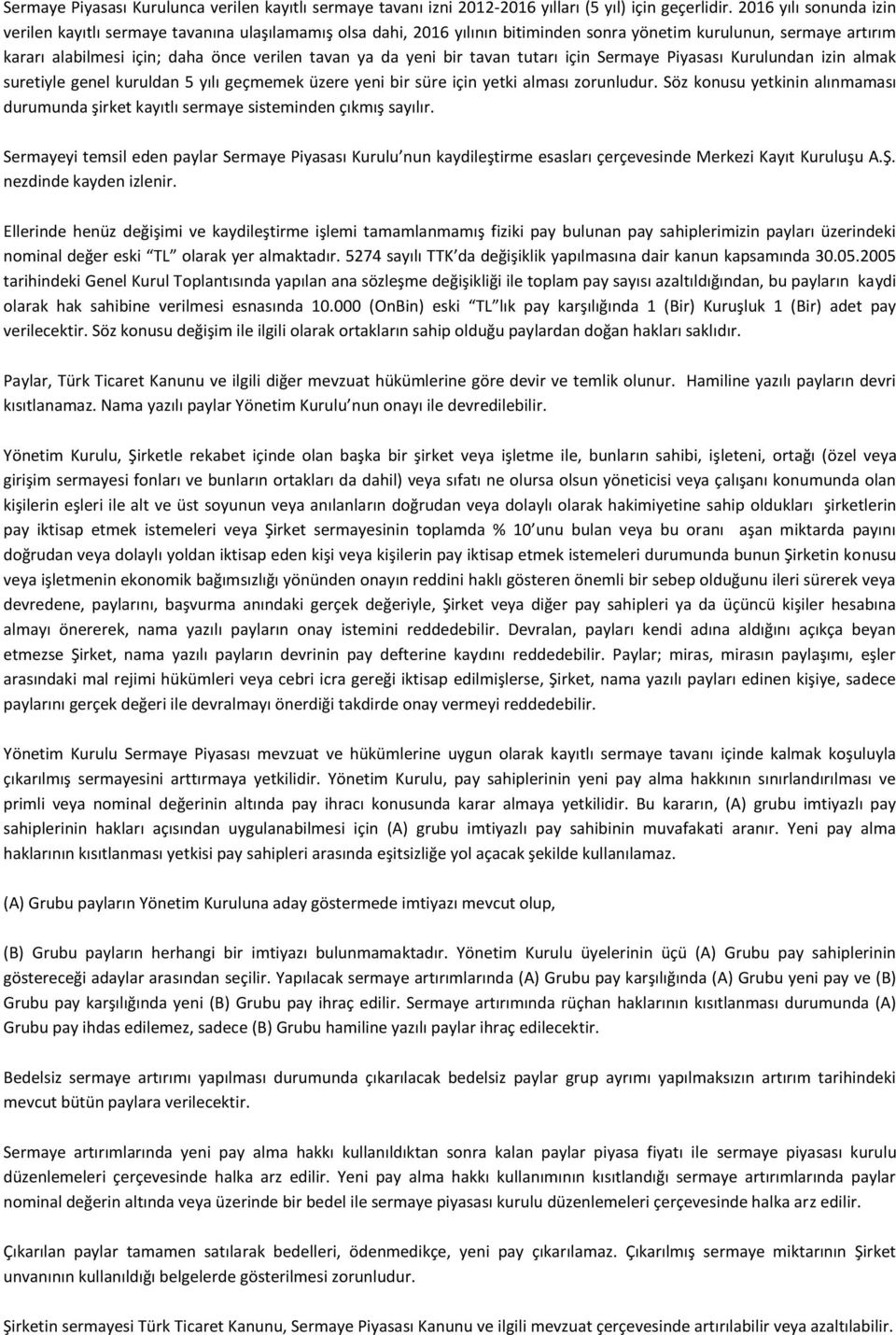 yeni bir tavan tutarı için Sermaye Piyasası Kurulundan izin almak suretiyle genel kuruldan 5 yılı geçmemek üzere yeni bir süre için yetki alması zorunludur.