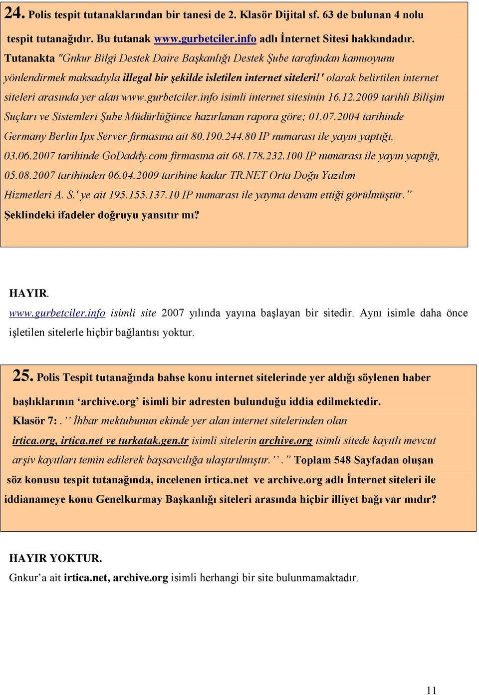 ' olarak belirtilen internet siteleri arasında yer alan www.gurbetciler.info isimli internet sitesinin 16.12.2009 tarihli Bilişim Suçları ve Sistemleri Şube Müdürlüğünce hazırlanan rapora göre; 01.07.