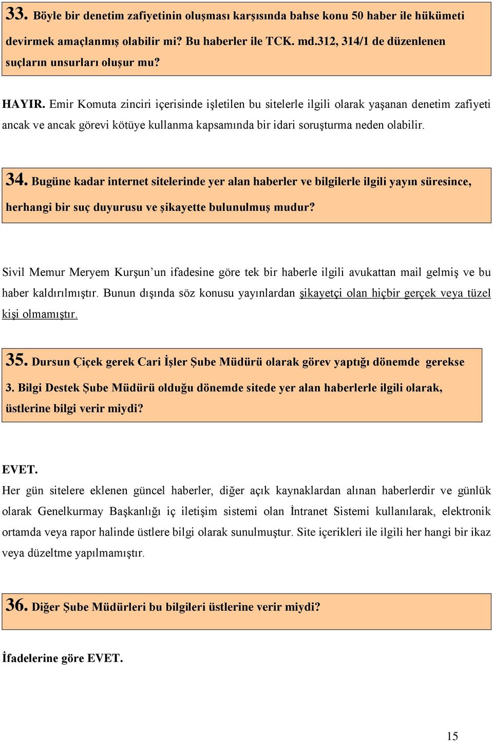 Bugüne kadar internet sitelerinde yer alan haberler ve bilgilerle ilgili yayın süresince, herhangi bir suç duyurusu ve şikayette bulunulmuş mudur?