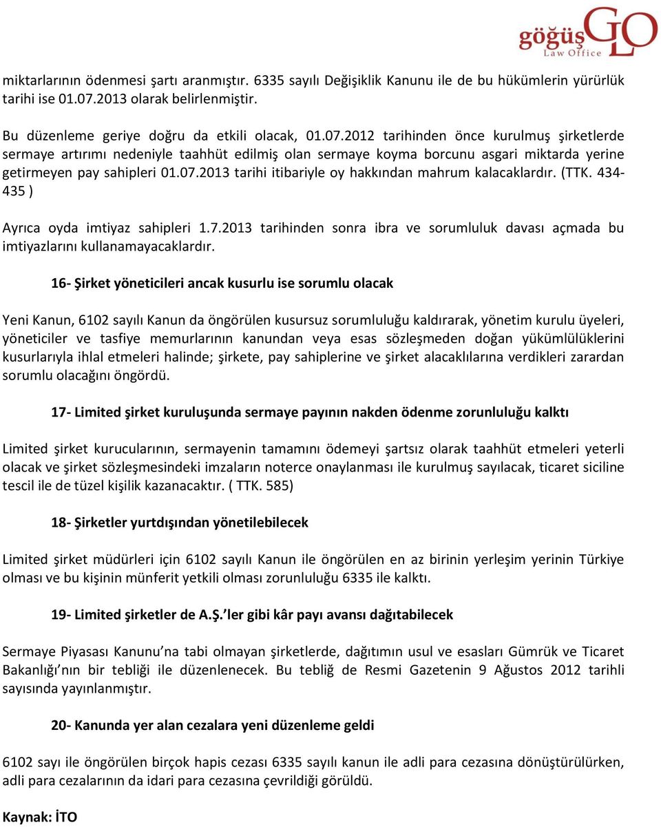 2012 tarihinden önce kurulmuş şirketlerde sermaye artırımı nedeniyle taahhüt edilmiş olan sermaye koyma borcunu asgari miktarda yerine getirmeyen pay sahipleri 01.07.