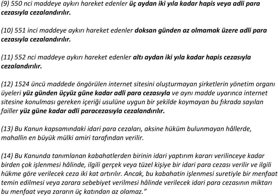 güne kadar adli para cezasıyla ve aynı madde uyarınca internet sitesine konulması gereken içeriği usulüne uygun bir şekilde koymayan bu fıkrada sayılan failler yüz güne kadar adli paracezasıyla (13)