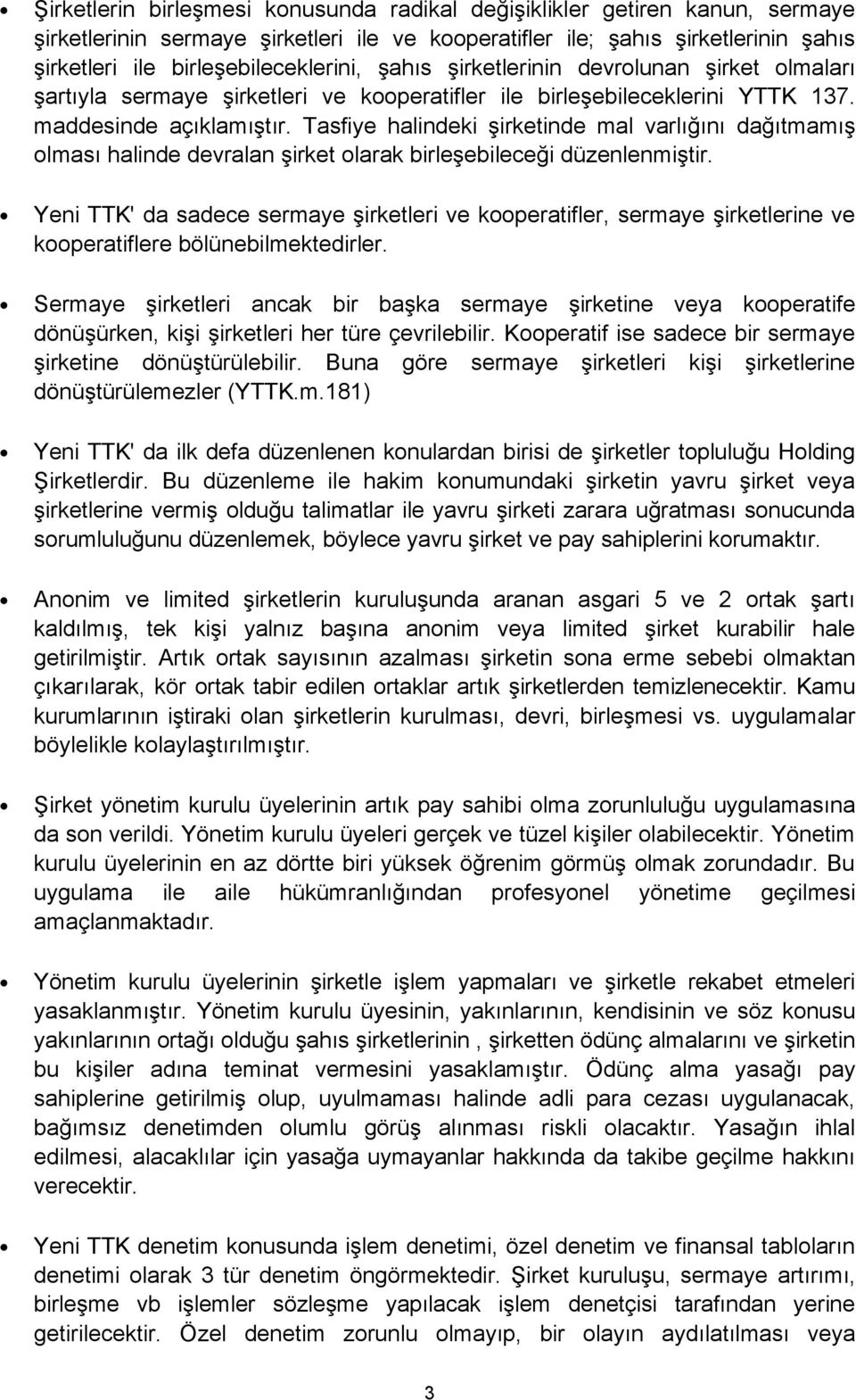 Tasfiye halindeki şirketinde mal varlığını dağıtmamış olması halinde devralan şirket olarak birleşebileceği düzenlenmiştir.