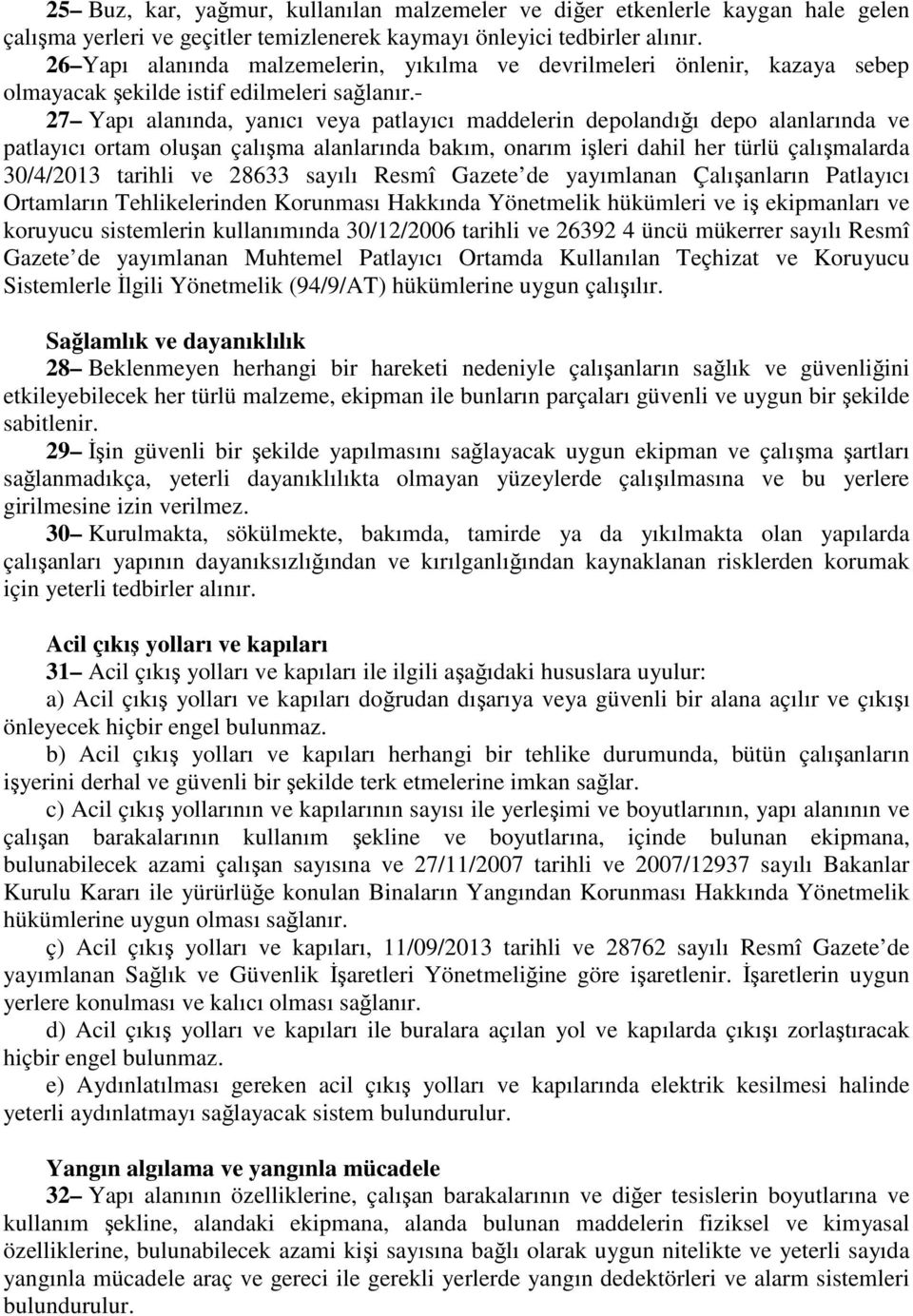 27 Yapı alanında, yanıcı veya patlayıcı maddelerin depolandığı depo alanlarında ve patlayıcı ortam oluşan çalışma alanlarında bakım, onarım işleri dahil her türlü çalışmalarda 30/4/2013 tarihli ve