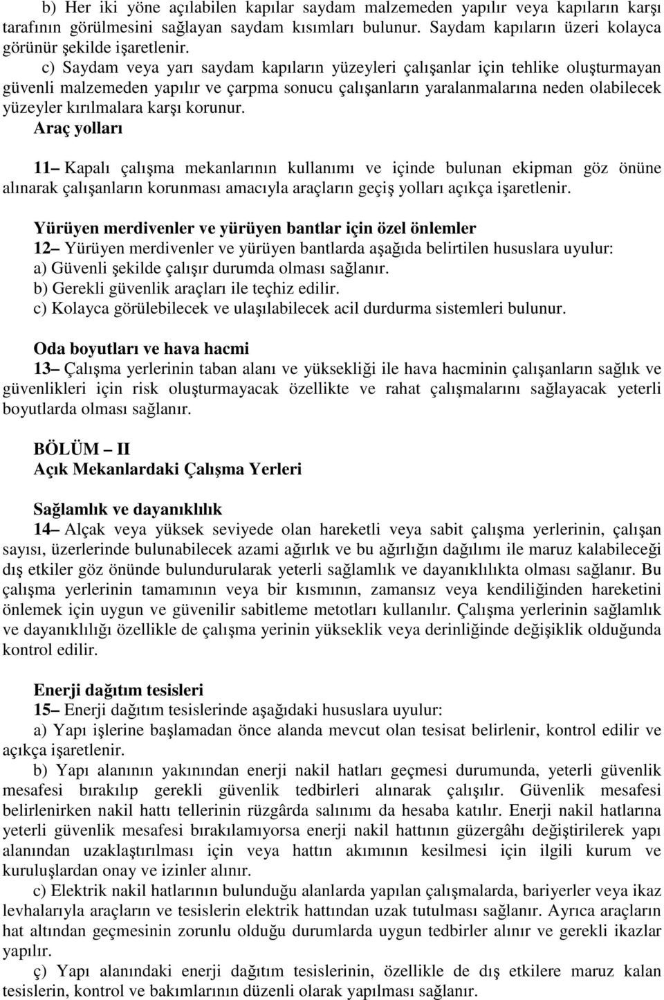 karşı korunur. Araç yolları 11 Kapalı çalışma mekanlarının kullanımı ve içinde bulunan ekipman göz önüne alınarak çalışanların korunması amacıyla araçların geçiş yolları açıkça işaretlenir.