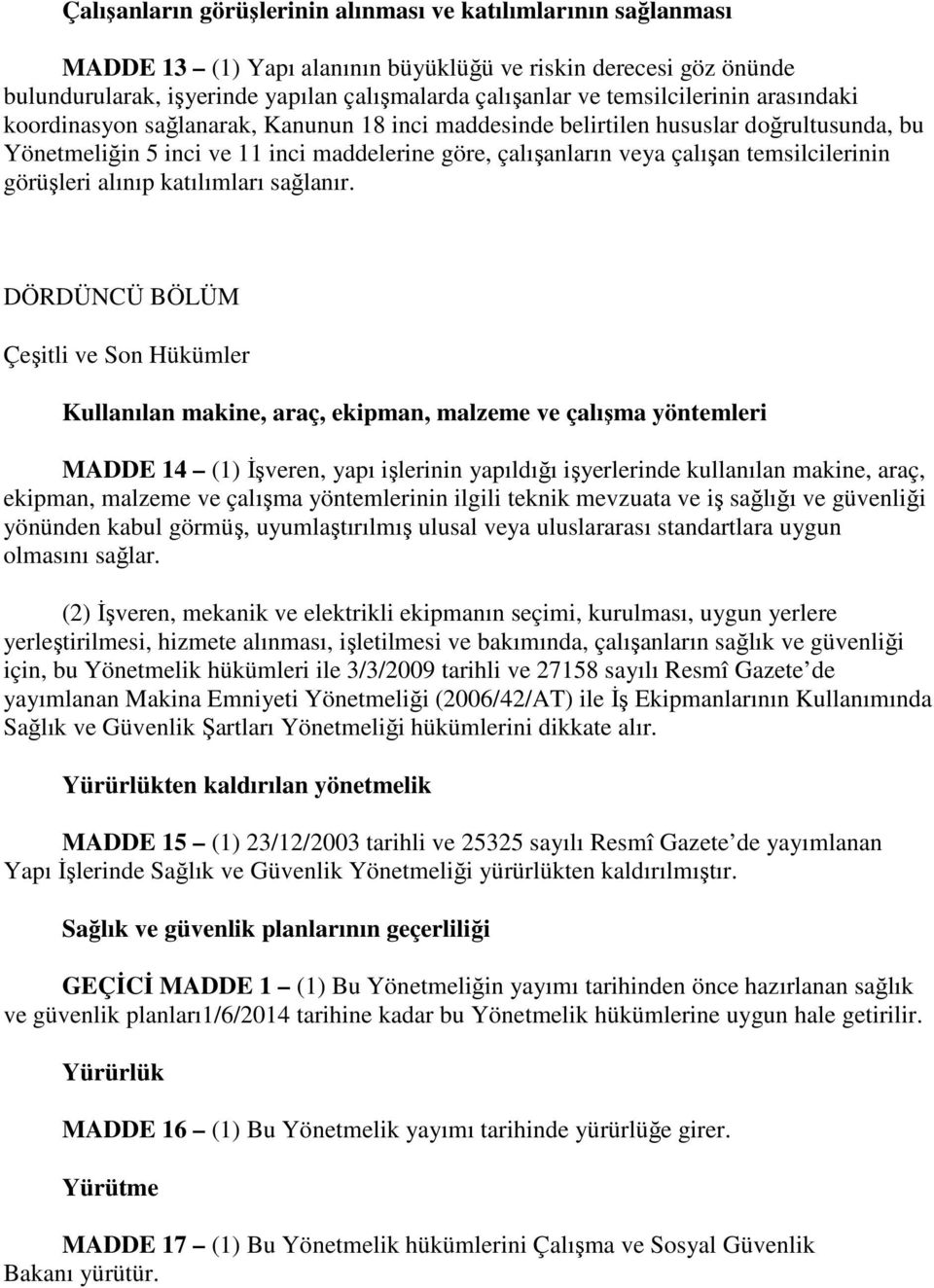 temsilcilerinin görüşleri alınıp katılımları sağlanır.