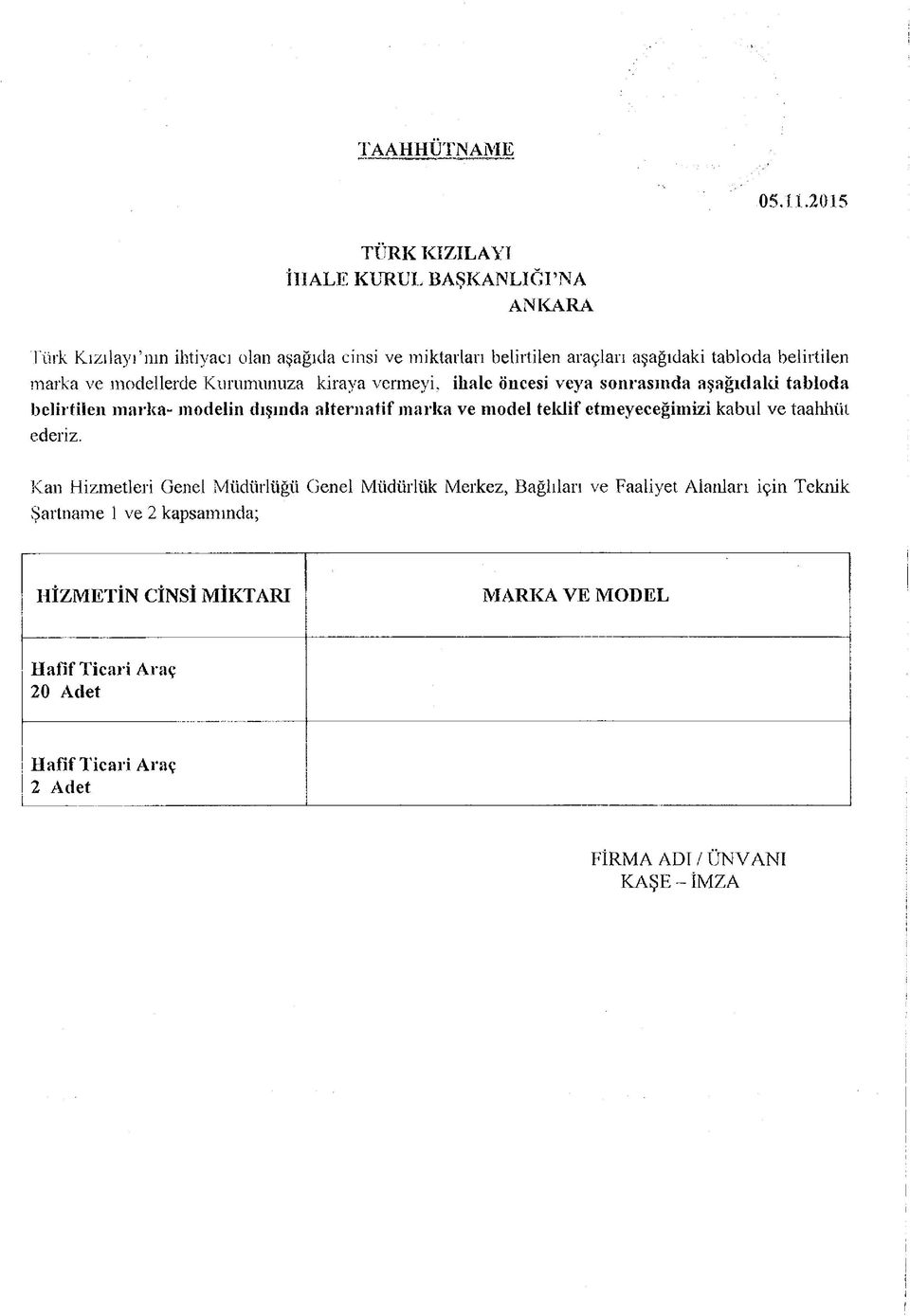 modellerde Kuronumuza kiraya vermeyi, ihale öncesi veya sonrasında aşağıdaki tabloda belirtilen marka- modelin dışında alternatif marka ve model teklif