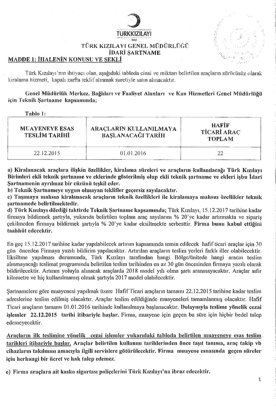 Genel M üdürlük M erkez, Bağlıları ve Faaliyet Alanları ve Kan Hizmetleri Genel M üdürlüğü için Teknik Şartnam e kapsam ında; Tablo 1; MUAYENEYE ESAS TESLİM TARİHİ.