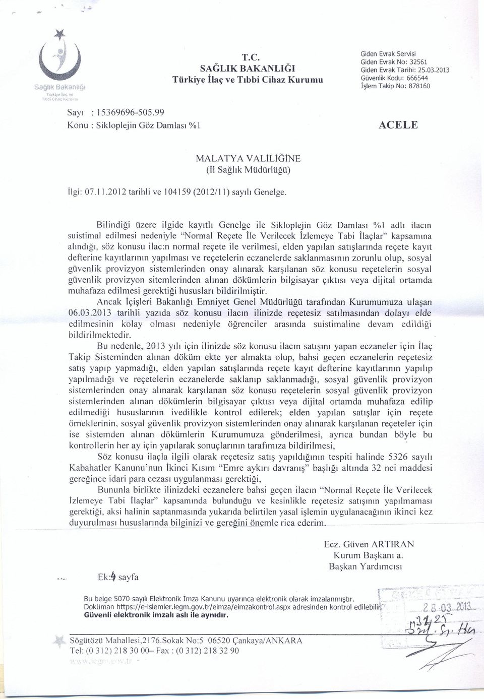 Bilindiği üzere ilgide kaytl Genelge ile Siklplejin Göz Damlas % adl ilacn suistimal edilmesi nedeniyle "Nrmal Reçete İle Verilecek Izlemeye Tabi İlaçlar" kapsamna alndğ, söz knusu ilac:n nrmal